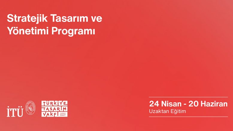 İstanbul Teknik Üniversitesi ve Türkiye Tasarım Vakfı’ndan: “Stratejik Tasarım ve Yönetimi” Eğitimi